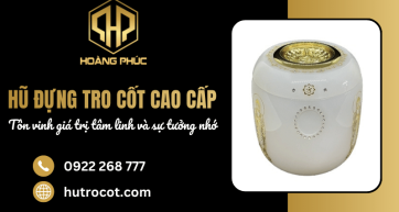 Hũ đựng tro cốt cao cấp - Tôn vinh giá trị tâm linh và sự tưởng nhớ
