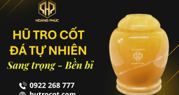 Hũ tro cốt đá tự nhiên – Vẻ đẹp trang nhã, lưu giữ trọn vẹn yêu thương